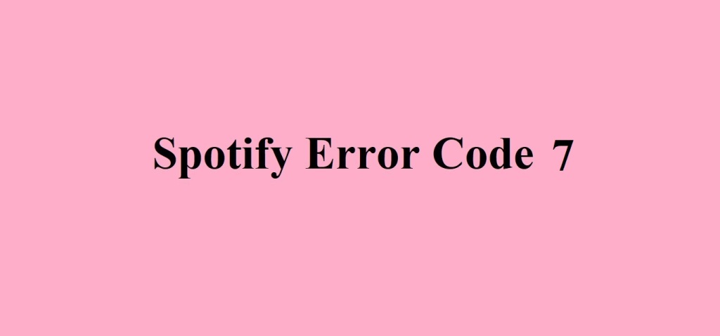 Spotify error code 7  